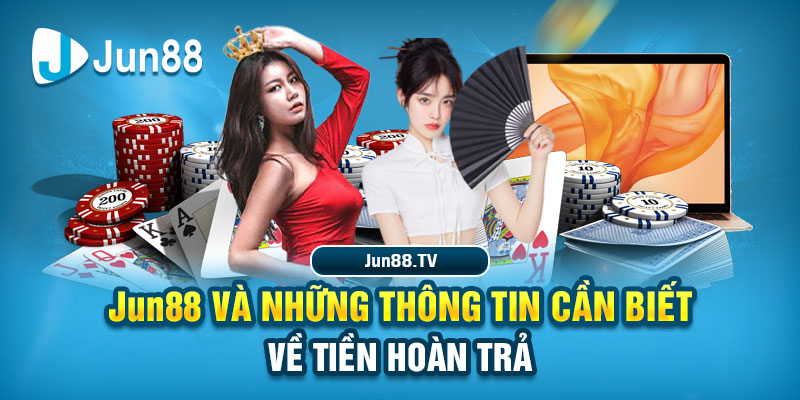 Tiền Hoàn Trả Tại Jun88 - Những Thông Tin Cần Biết 2025 Tiền Hoàn Trả Tại Jun88